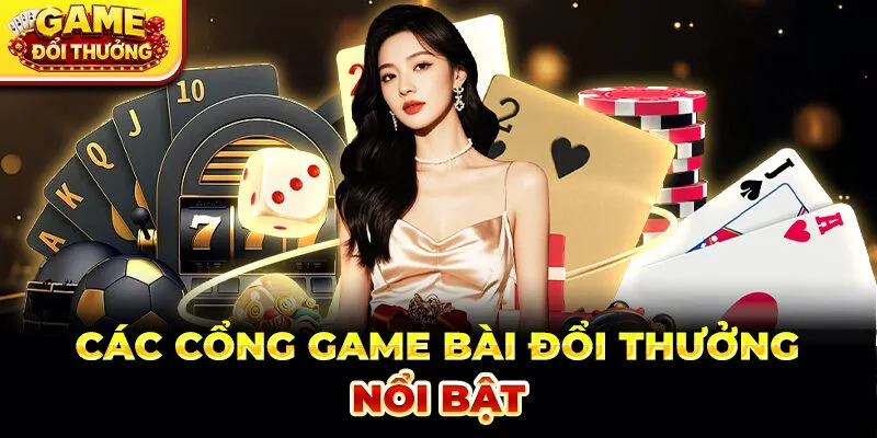 Các cổng game bài đổi thưởng nổi bật